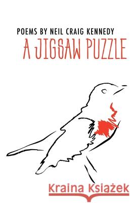 A Jigsaw Puzzle Neil Kennedy 9781646626045 Finishing Line Press