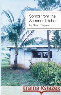 Songs from the Summer Kitchen Dawn Terpstra 9781646626182