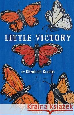 Little Victory Elizabeth Kuelbs 9781646626335