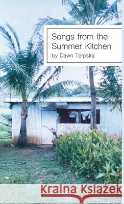 Songs from the Summer Kitchen Dawn Terpstra 9781646626403 Finishing Line Press