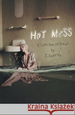 Hot Mess J. Andersen 9781646626489 Finishing Line Press