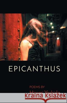 Epicanthus Hiromi Yoshida 9781646626601 Finishing Line Press