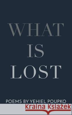 What Is Lost Yehiel Poupko 9781646626694 Finishing Line Press