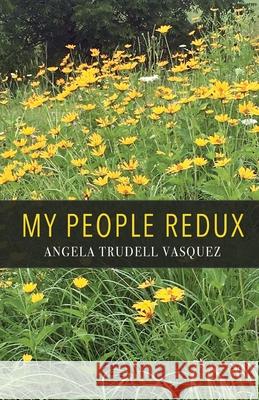 My People Redux Angela Trudell Vasquez 9781646627295 Finishing Line Press