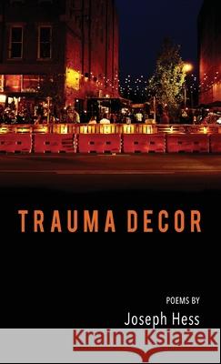Trauma Decor Joseph Hess 9781646627462 Finishing Line Press