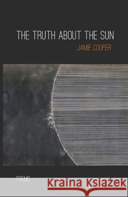 The Truth About the Sun Jamie Cooper 9781646628070 Finishing Line Press