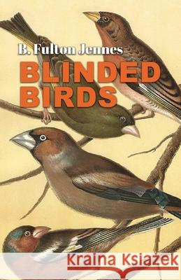 Blinded Birds B. Fulton Jennes 9781646628094 Finishing Line Press
