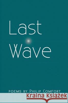Last Wave Philip Comfort 9781646628131 Finishing Line Press