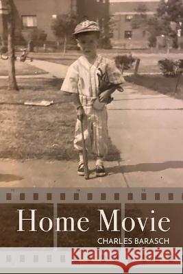 Home Movie Charles Barasch   9781646628377 Finishing Line Press