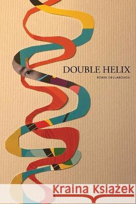 Double Helix Robin Dellabough   9781646628445 Finishing Line Press