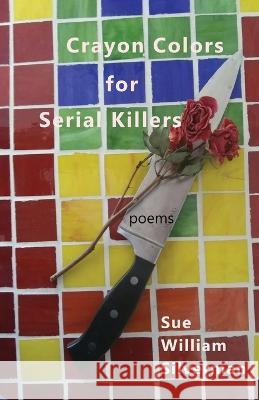 Crayon Colors for Serial Killers Sue William Silverman   9781646628711 Finishing Line Press