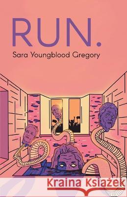 Run. Sara Youngblood Gregory 9781646629527 Finishing Line Press