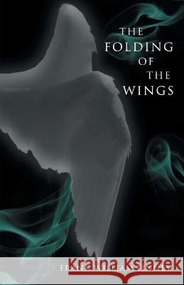 The Folding of the Wings Frank William Finney 9781646629534