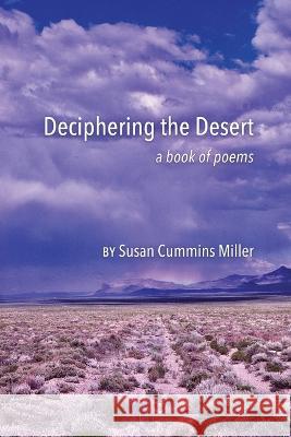 Deciphering the Desert: a book of poems Susan Cummins Miller 9781646629794