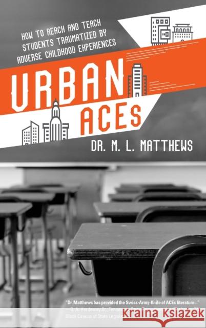 Urban ACEs: How to Reach and Teach Students Traumatized by Adverse Childhood Experiences Marcus L. Matthews 9781646630868 Koehler Books