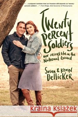 Twenty-Percent Soldiers: Our Secret Life in the National Guard Susan Dellicker Kevin Dellicker 9781646630905 Koehler Books