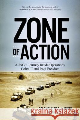 Zone of Action: A JAG's Journey Inside Operations Cobra II and Iraqi Freedom Warner, Kirk G. 9781646631377 Koehler Books