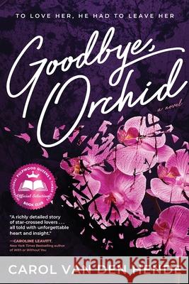 Goodbye, Orchid: To Love Her, He Had To Leave Her Van Den Hende, Carol 9781646631889 Koehler Books