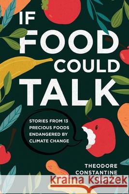 If Food Could Talk: Stories from 13 Precious Foods Endangered by Climate Change Theodore Dumas 9781646632374 Koehler Books
