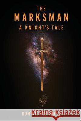 The Marksman: A Knight's Tale Dominic Pistritto 9781646632619 Koehler Books