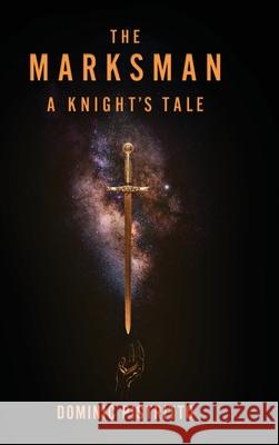 The Marksman: A Knight's Tale Dominic Pistritto 9781646632633 Koehler Books