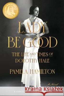 Lady Be Good: The Life and Times of Dorothy Hale Pamela Hamilton 9781646632701