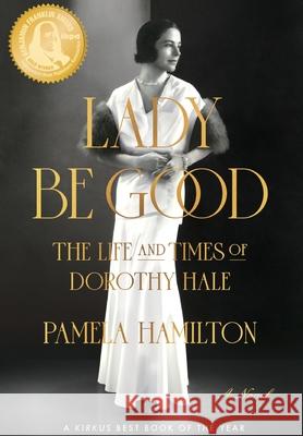 Lady Be Good: The Life and Times of Dorothy Hale Pamela Hamilton 9781646632725