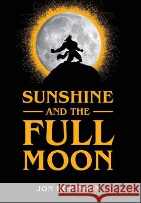 Sunshine and the Full Moon Jon Robinson 9781646632787