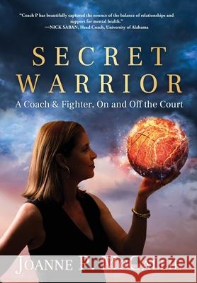 Secret Warrior: A Coach and Fighter, On and Off the Court McCallie, Joanne P. 9781646632923 Koehler Books