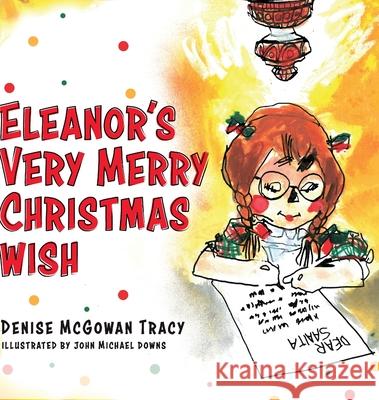 Eleanor's Very Merry Christmas Wish Denise McGowan Tracy John Michael Downs 9781646633043