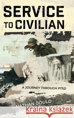 Service to Civilian: A Journey Through PTSD Nathan Gould 9781646633326 Koehler Books