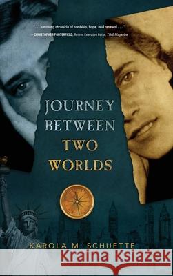 Journey Between Two Worlds Karola M. Schuette 9781646633531 Koehler Books