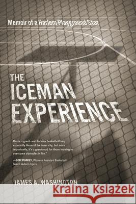 The Iceman Experience: Memoir of a Harlem Playground Star James Washington 9781646634514 Koehler Books