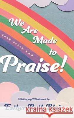 We Are Made to Praise!: From Psalm 148 Esther Ruth Blair 9781646634682 Koehler Books