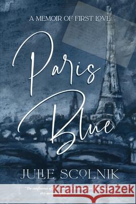 Paris Blue: A Memoir of First Love Julie Scolnik 9781646634699 Koehler Books