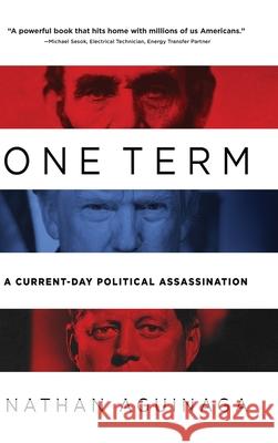 One Term: A Current Day Political Assassination Nathan Aguinaga 9781646634927 Koehler Books