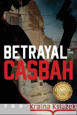 Betrayal in the Casbah Ted Kissel 9781646635658