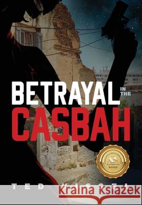 Betrayal in the Casbah Ted Kissel 9781646635672