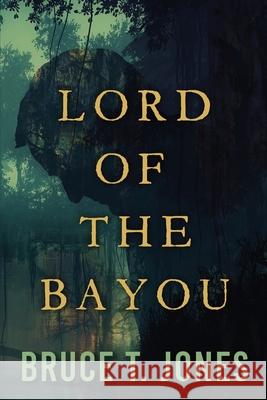 Lord of the Bayou Bruce T. Jones 9781646635894 Koehler Books