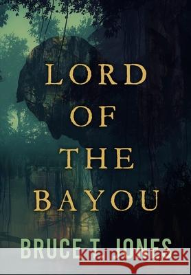 Lord of the Bayou Bruce T. Jones 9781646635917 Koehler Books