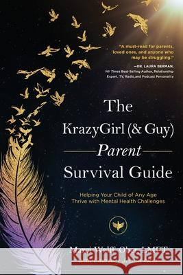 The KrazyGirl (& Guy) Parent Survival Guide: Helping Your Child of Any Age Thrive with Mental Health Challenges Marci Wolff Ober, Courtney Ober 9781646635924