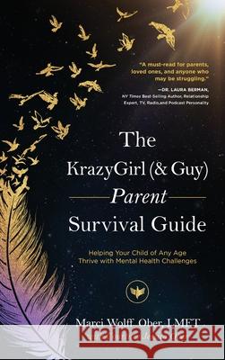 The KrazyGirl (& Guy) Parent Survival Guide: Helping Your Child of Any Age Thrive with Mental Health Challenges Marci Wolff Ober Courtney Ober 9781646635948 Koehler Books