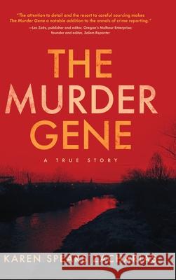 The Murder Gene: A True Story Karen Spears Zacharias 9781646636488 Koehler Books