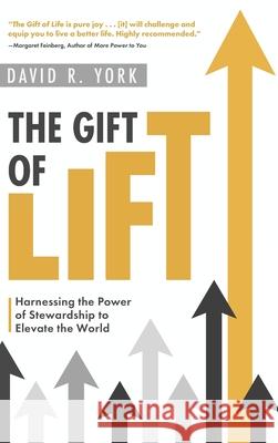 The Gift of Lift: Harnessing the Power of Stewardship to Elevate the World David R. York 9781646636631 Koehler Books