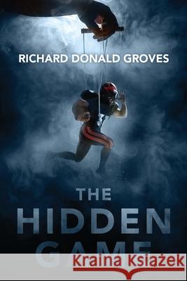 The Hidden Game Richard Donald Groves 9781646636822