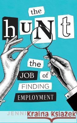 The Hunt: The Job of Finding Employment Jennifer Florax   9781646636938 Koehler Books
