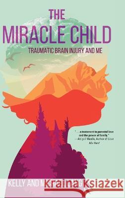 The Miracle Child: Traumatic Brain Injury and Me Kelly Lang Michael Lang  9781646637324 Koehler Books