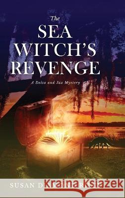 The Sea Witch's Revenge: A Delta & Jax Mystery Susan Diamond Riley 9781646637928