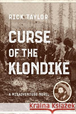 Curse of the Klondike Rick Taylor   9781646638147