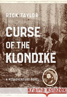 Curse of the Klondike Rick Taylor   9781646638161